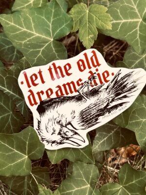 Let the old dreams die - dead crow sticker